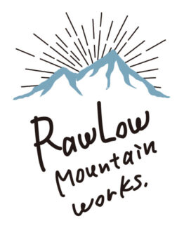 Raw Low Mountain Works | ロウロウマウンテンワークス